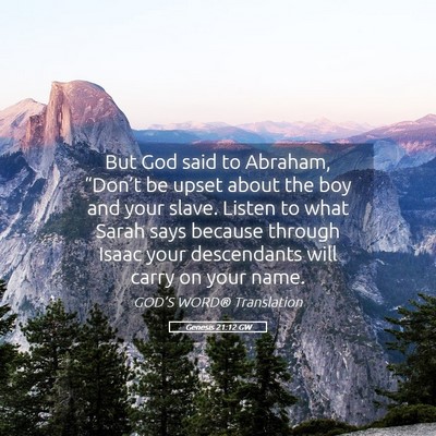 Picture 05 - Genesis 21:12 GW - But God said to Abraham, “Don’t be upset - Bible Verse Picture