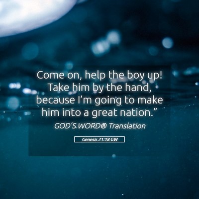 Picture 05 - Genesis 21:18 GW - Come on, help the boy up! Take him by the hand, - Bible Verse Picture