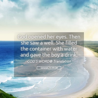 Picture 05 - Genesis 21:19 GW - God opened her eyes. Then she saw a well. She - Bible Verse Picture