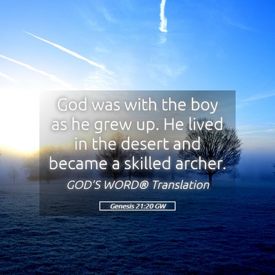 Picture 05 - Genesis 21:20 GW - God was with the boy as he grew up. He lived in - Bible Verse Picture