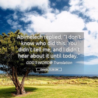 Picture 05 - Genesis 21:26 GW - Abimelech replied, “I don’t know who did - Bible Verse Picture