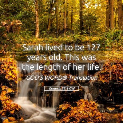 Picture 05 - Genesis 23:1 GW - Sarah lived to be 127 years old. This was the - Bible Verse Picture