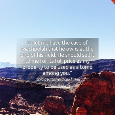 Picture 05 - Genesis 23:9 GW - to let me have the cave of Machpelah that he owns - Bible Verse Picture