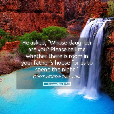Picture 05 - Genesis 24:23 GW - He asked, “Whose daughter are you? Please tell - Bible Verse Picture