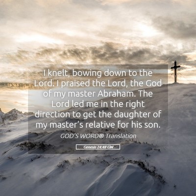 Picture 05 - Genesis 24:48 GW - I knelt, bowing down to the Lord. I praised the - Bible Verse Picture