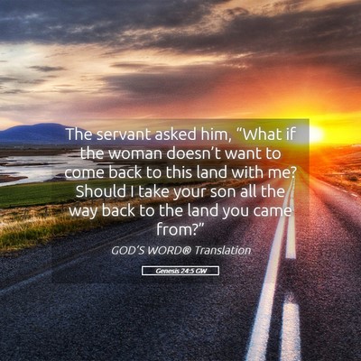 Picture 05 - Genesis 24:5 GW - The servant asked him, “What if the woman - Bible Verse Picture