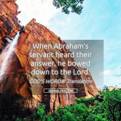 Picture 05 - Genesis 24:52 GW - When Abraham’s servant heard their answer, he - Bible Verse Picture