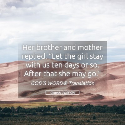Picture 05 - Genesis 24:55 GW - Her brother and mother replied, “Let the girl - Bible Verse Picture