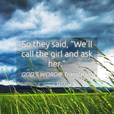 Picture 05 - Genesis 24:57 GW - So they said, “We’ll call the girl and ask - Bible Verse Picture