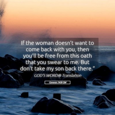 Picture 05 - Genesis 24:8 GW - If the woman doesn’t want to come back with - Bible Verse Picture
