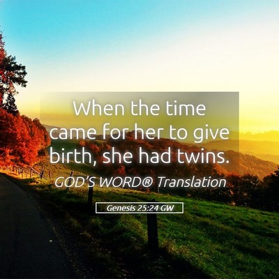 Picture 05 - Genesis 25:24 GW - When the time came for her to give birth, she had - Bible Verse Picture