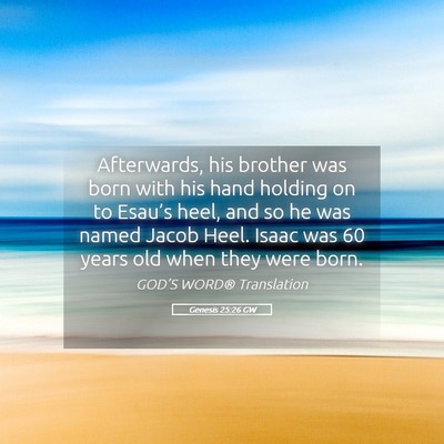 Picture 05 - Genesis 25:26 GW - Afterwards, his brother was born with his hand - Bible Verse Picture
