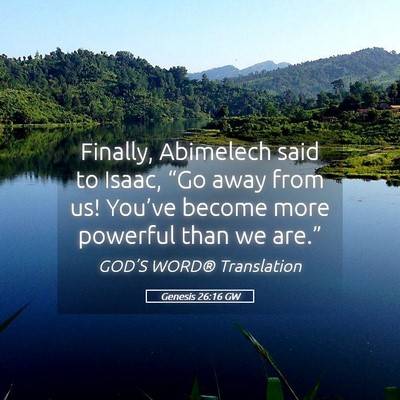 Picture 05 - Genesis 26:16 GW - Finally, Abimelech said to Isaac, “Go away from - Bible Verse Picture