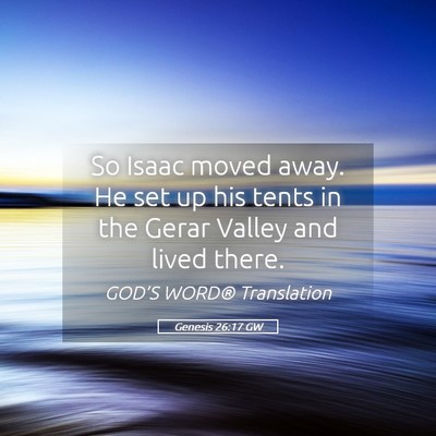 Picture 05 - Genesis 26:17 GW - So Isaac moved away. He set up his tents in the - Bible Verse Picture
