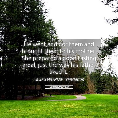 Picture 05 - Genesis 27:14 GW - He went and got them and brought them to his - Bible Verse Picture