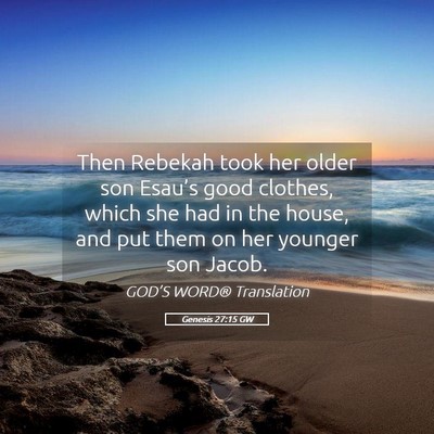 Picture 05 - Genesis 27:15 GW - Then Rebekah took her older son Esau’s good - Bible Verse Picture