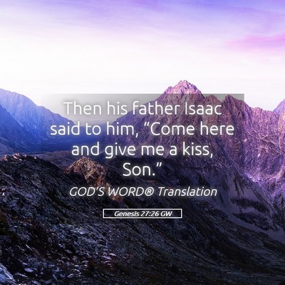 Picture 05 - Genesis 27:26 GW - Then his father Isaac said to him, “Come here - Bible Verse Picture