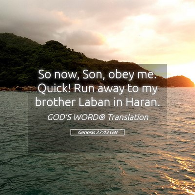 Picture 05 - Genesis 27:43 GW - So now, Son, obey me. Quick! Run away to my - Bible Verse Picture