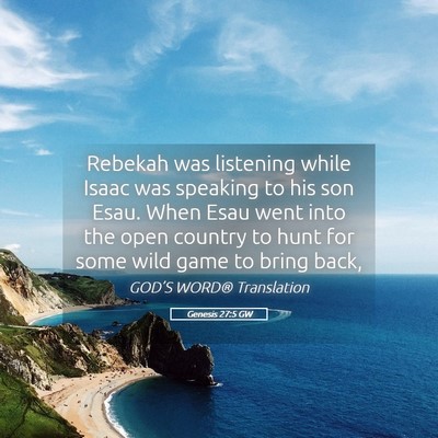 Picture 05 - Genesis 27:5 GW - Rebekah was listening while Isaac was speaking to - Bible Verse Picture