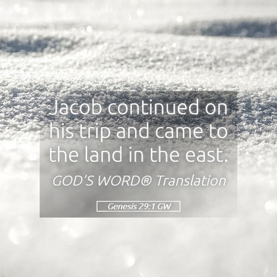 Picture 05 - Genesis 29:1 GW - Jacob continued on his trip and came to the land - Bible Verse Picture