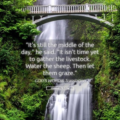 Picture 05 - Genesis 29:7 GW - “It’s still the middle of the day,” he - Bible Verse Picture