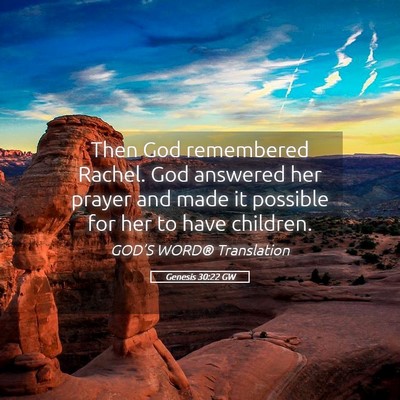 Picture 05 - Genesis 30:22 GW - Then God remembered Rachel. God answered her - Bible Verse Picture