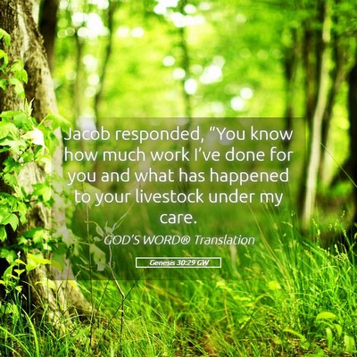 Picture 05 - Genesis 30:29 GW - Jacob responded, “You know how much work I’ve - Bible Verse Picture