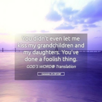 Picture 05 - Genesis 31:28 GW - You didn’t even let me kiss my grandchildren - Bible Verse Picture