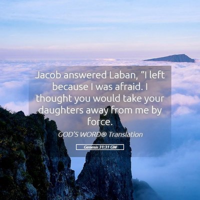 Picture 05 - Genesis 31:31 GW - Jacob answered Laban, “I left because I was - Bible Verse Picture