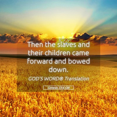 Picture 05 - Genesis 33:6 GW - Then the slaves and their children came forward - Bible Verse Picture