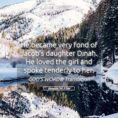 Picture 05 - Genesis 34:3 GW - He became very fond of Jacob’s daughter Dinah. - Bible Verse Picture