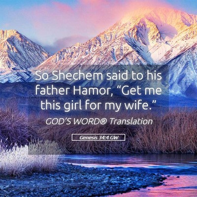 Picture 05 - Genesis 34:4 GW - So Shechem said to his father Hamor, “Get me - Bible Verse Picture