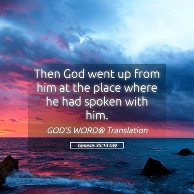 Picture 05 - Genesis 35:13 GW - Then God went up from him at the place where he - Bible Verse Picture