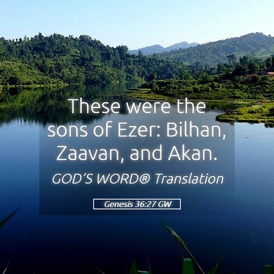 Picture 05 - Genesis 36:27 GW - These were the sons of Ezer: Bilhan, Zaavan, and - Bible Verse Picture