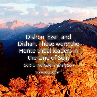 Picture 05 - Genesis 36:30 GW - Dishon, Ezer, and Dishan. These were the Horite - Bible Verse Picture