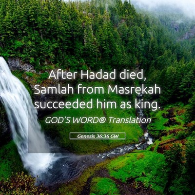 Picture 05 - Genesis 36:36 GW - After Hadad died, Samlah from Masrekah succeeded - Bible Verse Picture