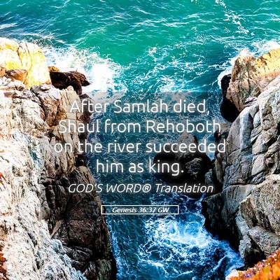 Picture 05 - Genesis 36:37 GW - After Samlah died, Shaul from Rehoboth on the - Bible Verse Picture