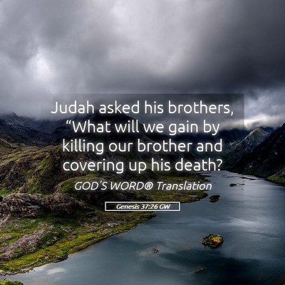 Picture 05 - Genesis 37:26 GW - Judah asked his brothers, “What will we gain by - Bible Verse Picture