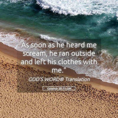 Picture 05 - Genesis 39:15 GW - As soon as he heard me scream, he ran outside and - Bible Verse Picture