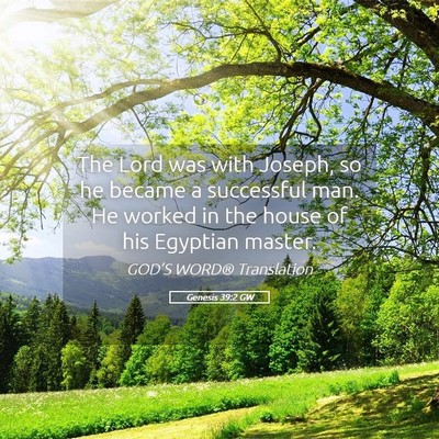 Picture 05 - Genesis 39:2 GW - The Lord was with Joseph, so he became a - Bible Verse Picture