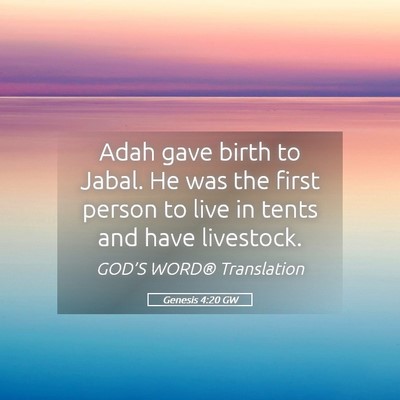 Picture 05 - Genesis 4:20 GW - Adah gave birth to Jabal. He was the first person - Bible Verse Picture