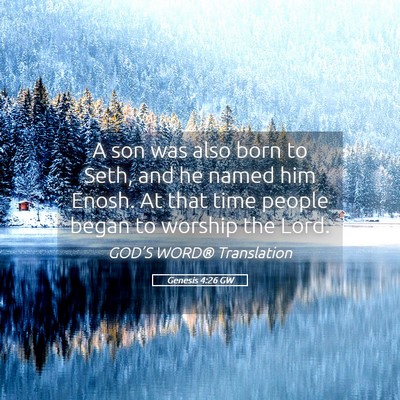 Picture 05 - Genesis 4:26 GW - A son was also born to Seth, and he named him - Bible Verse Picture