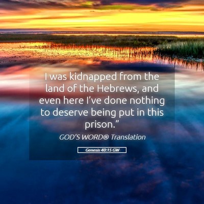 Picture 05 - Genesis 40:15 GW - I was kidnapped from the land of the Hebrews, and - Bible Verse Picture