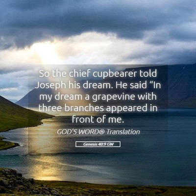Picture 05 - Genesis 40:9 GW - So the chief cupbearer told Joseph his dream. He - Bible Verse Picture