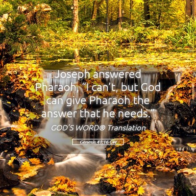 Picture 05 - Genesis 41:16 GW - Joseph answered Pharaoh, “I can’t, but God - Bible Verse Picture