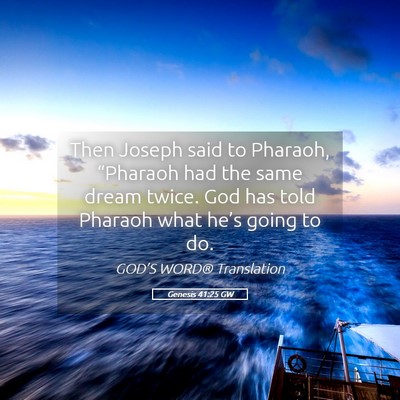 Picture 05 - Genesis 41:25 GW - Then Joseph said to Pharaoh, “Pharaoh had the - Bible Verse Picture