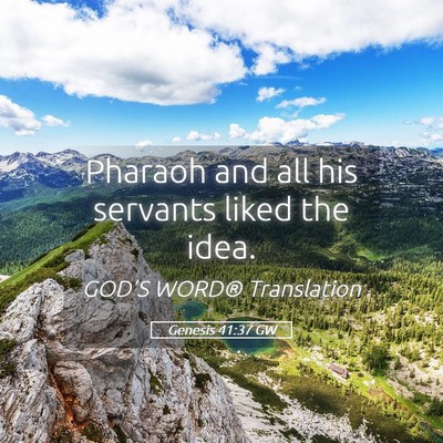 Picture 05 - Genesis 41:37 GW - Pharaoh and all his servants liked the - Bible Verse Picture