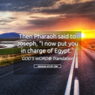 Picture 05 - Genesis 41:41 GW - Then Pharaoh said to Joseph, “I now put you in - Bible Verse Picture
