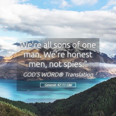 Picture 05 - Genesis 42:11 GW - We’re all sons of one man. We’re honest men, - Bible Verse Picture