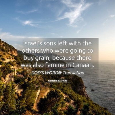 Picture 05 - Genesis 42:5 GW - Israel’s sons left with the others who were - Bible Verse Picture